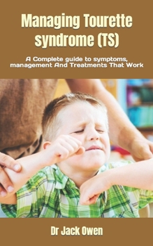 Paperback Managing Tourette syndrome (TS): A Complete guide to symptoms, management And Treatments That Work Book