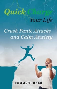 Paperback Quick Charge Your Life: Crush Panic Attacks and Calm Anxiety Book