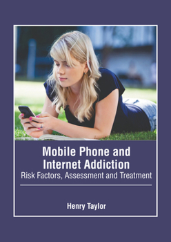 Hardcover Mobile Phone and Internet Addiction: Risk Factors, Assessment and Treatment Book