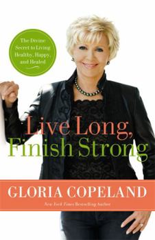 Paperback Live Long, Finish Strong: The Divine Secret to Living Healthy, Happy, and Healed Book
