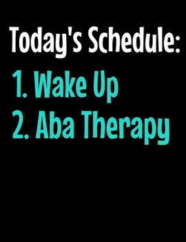 Paperback Todays Schedule 1 Wake Up 2 ABA Therapy: Daily Planner 2020 - Gift For Applied Behavior Analyst Aba Therapist Book