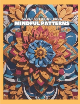 Paperback Mindful Patterns Coloring Book for Adults: Over 50 Relaxing and Intricate Patterns to Color Book