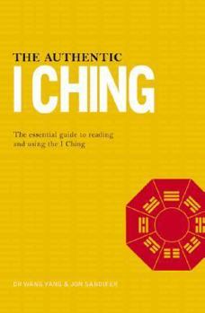 Paperback The Authentic I Ching: The Essential Guide to Reading and Using the I Ching Book