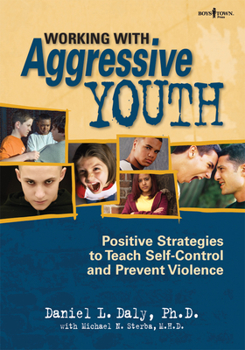 Paperback Working with Aggressive Youth: Positive Strategies to Teach Self-Control and Prevent Violence Book