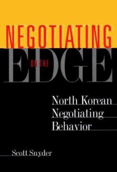 Hardcover Negotiating on the Edge: North Korean Negotiating Behavior Book