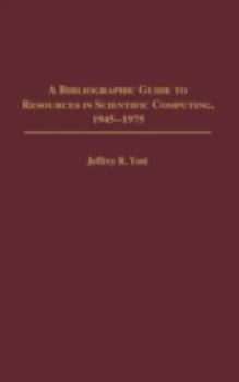 Hardcover A Bibliographic Guide to Resources in Scientific Computing, 1945-1975 Book