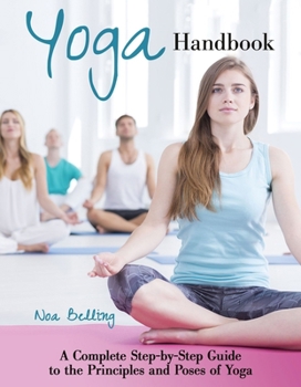 Paperback Yoga Handbook : A Complete Step-By-Step Guide to the Principles and Poses of Hatha Yoga Book