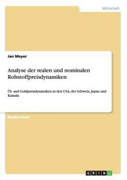 Paperback Analyse der realen und nominalen Rohstoffpreisdynamiken: Öl- und Goldpreisdynamiken in den USA, der Schweiz, Japan und Kanada [German] Book