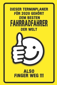 Dieser Terminplaner für 2020 gehört dem besten Fahrradfahrer der Welt - also Finger Weg !!!: Organizer für das Jahr 2020 mit lustigem Spruch | ... von Januar bis Dezember 2020 (German Edition)