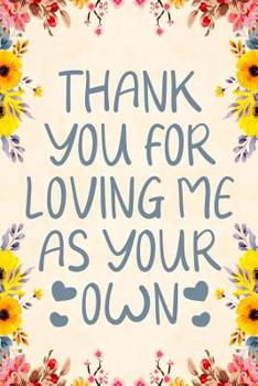 Paperback Thank You for Loving Me as Your Own: Notebook to Write in for Mother's Day, Mother's Day Notebook, Gift for Adoptive Mother, Adoption Gifts, Stepmothe Book