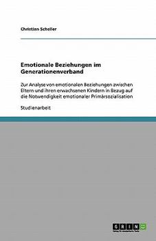 Paperback Emotionale Beziehungen im Generationenverband: Zur Analyse von emotionalen Beziehungen zwischen Eltern und ihren erwachsenen Kindern in Bezug auf die [German] Book