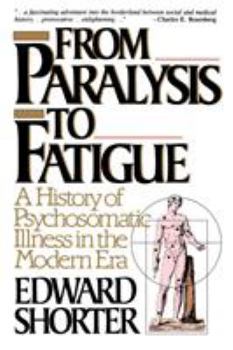 Paperback From Paralysis to Fatigue: A History of Psychosomatic Illness in the Modern Era Book