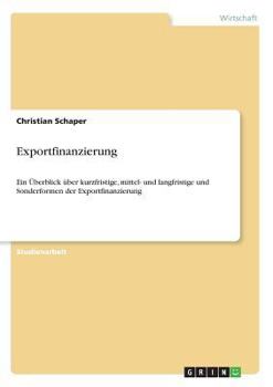 Paperback Exportfinanzierung: Ein Überblick über kurzfristige, mittel- und langfristige und Sonderformen der Exportfinanzierung [German] Book