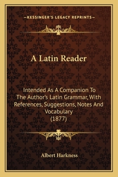 Paperback A Latin Reader: Intended As A Companion To The Author's Latin Grammar, With References, Suggestions, Notes And Vocabulary (1877) Book