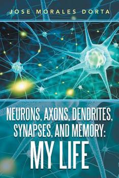 Paperback Neurons, Axons, Dendrites, Synapses, and Memory: My Life Book