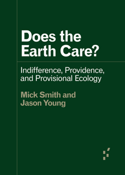 Paperback Does the Earth Care?: Indifference, Providence, and Provisional Ecology Book