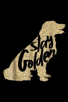 STAY GOLDEN: STAY GOLDEN Retriever DESIGNER MENS LADIES AND YOUTH  Journal/Notebook Blank Lined Ruled 6x9 100 Pages