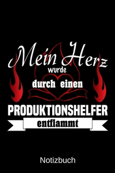 Mein Herz wurde durch einen Produktionshelfer entflammt: A5 Notizbuch | Liniert 120 Seiten | Geschenk/Geschenkidee zum Geburtstag | Weihnachten | ... | Muttertag | Namenstag (German Edition)