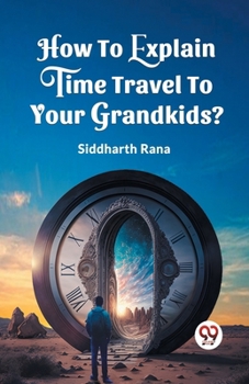 Paperback How To Explain Time Travel To Your Grandkids? Book