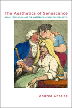 Hardcover The Aesthetics of Senescence: Aging, Population, and the Nineteenth-Century British Novel Book