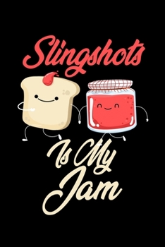 Slingshots is My Jam: Funny Slingshots Journal (Diary, Notebook) Christmas & Birthday Gift for Slingshots Enthusiasts