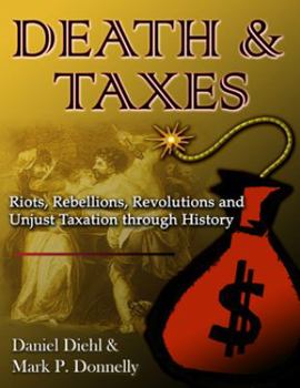 Paperback Death & Taxes: Riots, Rebellions, Revolutions and Unjust Taxation Through History Book