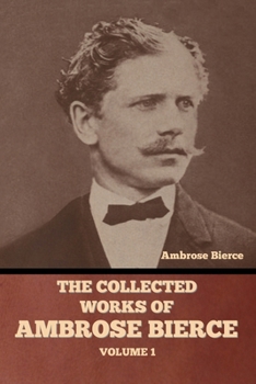 The Collected Works of Ambrose Bierce, Volume 1 (Large Print Edition)