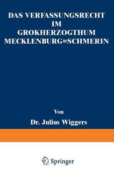 Das Verfassungsrecht Im Grossherzogthum Mecklenburg-Schwerin: Eine Staatsrechtliche Abhandlung