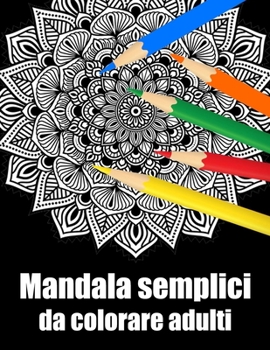 Mandala semplici da colorare adulti: libro 30 mandalas fiori grande semplici to complessi da colorare per adulti antistress