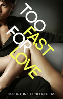 Paperback Too Fast For Love: Opportunist Encounters Book