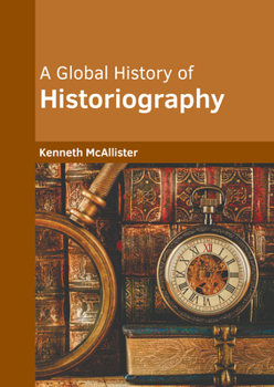 Hardcover A Global History of Historiography Book