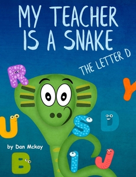 Paperback My Teacher is a Snake: The Letter D Book