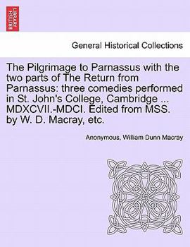 Paperback The Pilgrimage to Parnassus with the Two Parts of the Return from Parnassus: Three Comedies Performed in St. John's College, Cambridge ... MDXCVII.-MD Book