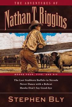 Paperback The Adventures of Nathan T. Riggins: Books Four, Five, and Six: The Last Stubborn Buffalo in Nevada/Never Dance with a Bobcat/Hawks Don't Say Good-Bye Book
