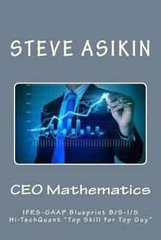 Paperback CEO Mathematics: IFRS-GAAP Blueprint B/S-I/S Hi-Tech "Top Skill for Top Guy" Book