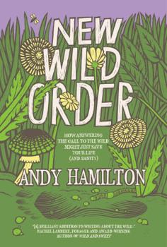 Hardcover New Wild Order: How Answering the Call of the Wild Might Just Save Your Life (and Sanity) Book