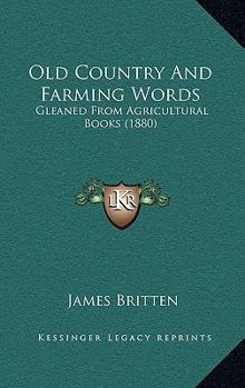 Paperback Old Country And Farming Words: Gleaned From Agricultural Books (1880) Book