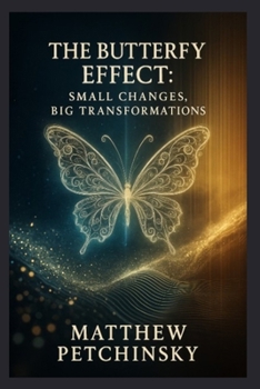 Paperback The Butterfly Effect: Small Changes, Big Transformations Book
