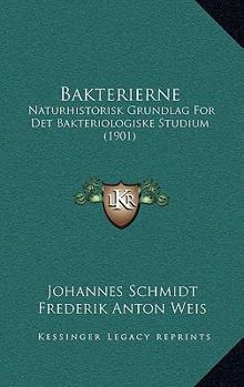 Paperback Bakterierne: Naturhistorisk Grundlag For Det Bakteriologiske Studium (1901) [Danish] Book