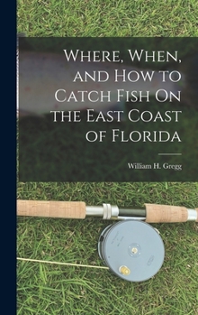 Hardcover Where, When, and How to Catch Fish On the East Coast of Florida Book