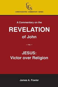 Paperback A Commentary on the Revelation of John: Jesus Christ: Victor Over Religion Book