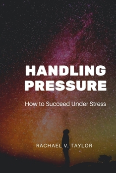 Paperback Handling Pressure: How to Succeed under Stress Book