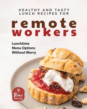 Paperback Healthy and Tasty Lunch Recipes for Remote Workers: Lunchtime Menu Options Without Worry Book