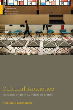 Cultural Anxieties: Managing Migrant Suffering in France - Book  of the Medical Anthropology