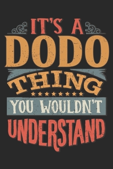 It's A Dodo Thing You Wouldn't Understand: Gift For Dodo Lover 6x9 Planner Journal