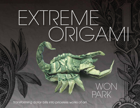 Hardcover Extreme Origami: Transforming Dollar Bills Into Priceless Works of Art Book