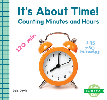It's about Time!: Counting Minutes and Hours: Counting Minutes and Hours
