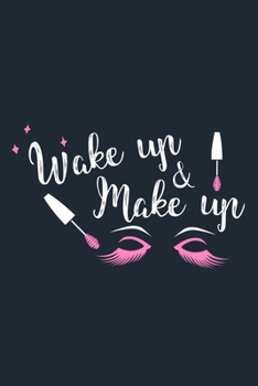 Paperback Wake Up & Make Up: Blank Lined Notebook Journal: Gift for Makeup Artist Lovers Fashionista Women Teen Girls 6x9 - 110 Blank Pages - Plain Book