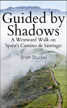 Paperback Guided by Shadows: A Westward Walk on Spain's Camino de Santiago Book