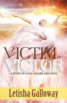 Paperback Victim to Victor: A Story of Love, Failure and Faith Book